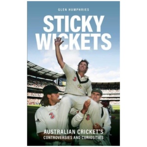 Sticky Wickets: Australian cricket's controversies and curiosities