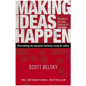 Making Ideas Happen: Overcoming the Obstacles Between Vision and Reality