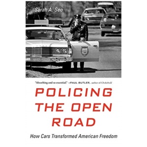 Policing the Open Road: How Cars Transformed American Freedom