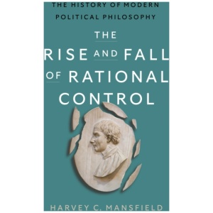 The Rise and Fall of Rational Control: The History of Modern Political Philosophy