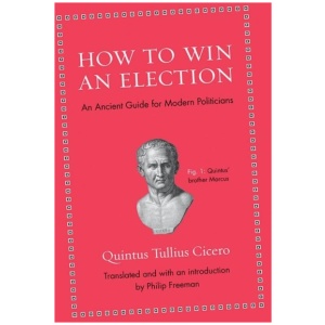 How to Win an Election: An Ancient Guide for Modern Politicians