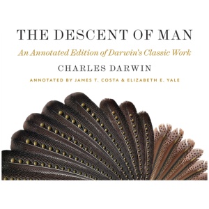 The Descent of Man: An Annotated Edition of Darwin’s Classic Work