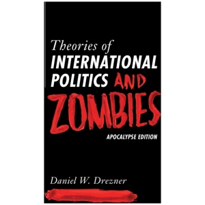 Theories of International Politics and Zombies: Apocalypse Edition
