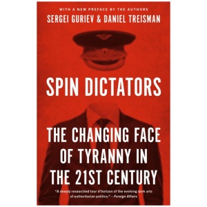 Spin Dictators: The Changing Face of Tyranny in the 21st Century