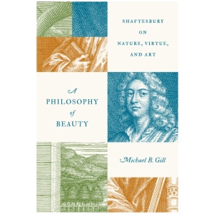A Philosophy of Beauty: Shaftesbury on Nature, Virtue, and Art