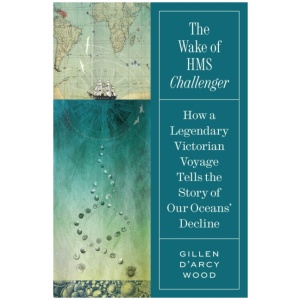 The Wake of HMS Challenger: How a Legendary Victorian Voyage Tells the Story of Our Oceans' Decline