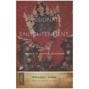 Passionate Enlightenment: Women in Tantric Buddhism