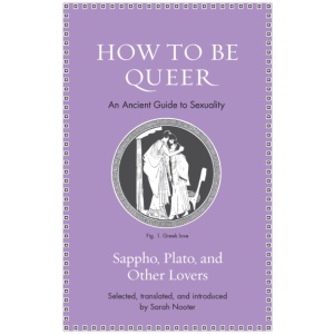 How to Be Queer: An Ancient Guide to Sexuality