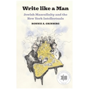 Write like a Man: Jewish Masculinity and the New York Intellectuals