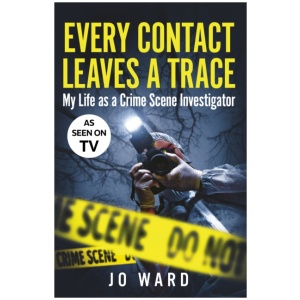 Every Contact Leaves a Trace: My Life as a Crime Scene Investigator