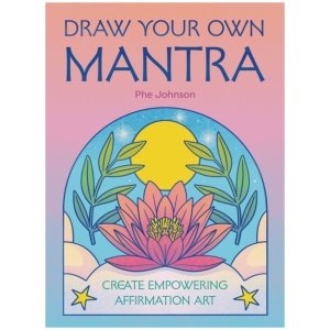 Draw Your Own Mantra: Create Empowering Affirmation Art