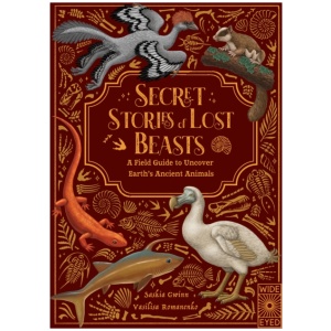 Secret Stories of Lost Beasts: A Field Guide to Uncover Earth’s Ancient Animals
