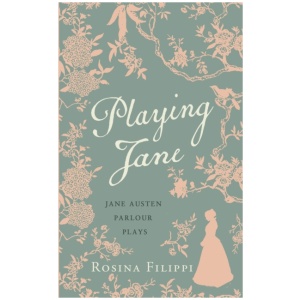 Playing Jane Austen: Parlour Plays for Drawing-Room Performance