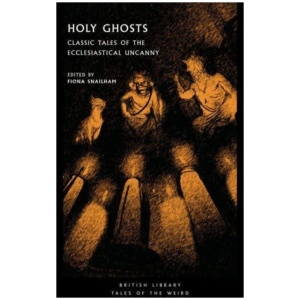 Holy Ghosts: Classic Tales of the Ecclesiastical Uncanny