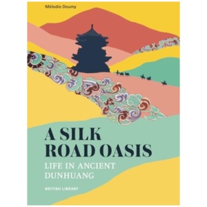A Silk Road Oasis: Life in Ancient Dunhuang