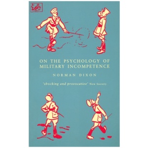On The Psychology Of Military Incompetence