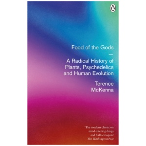 Food Of The Gods: A Radical History of Plants, Psychedelics and Human Evolution