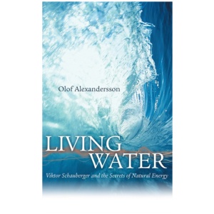 Living Water: Viktor Schauberger and the Secrets of Natural Energy