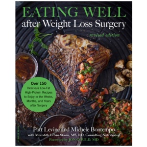Eating Well after Weight Loss Surgery (Revised): Over 150 Delicious Low-Fat High-Protein Recipes to Enjoy in the Weeks, Months, and Years after Surgery