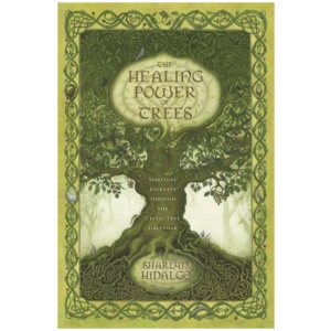 The Healing Power of Trees: Spiritual Journeys Through the Celtic Tree Calendar