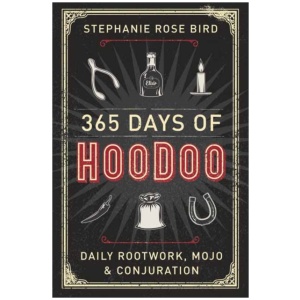 365 Days of Hoodoo: Daily Rootwork, Mojo, and Conjuration