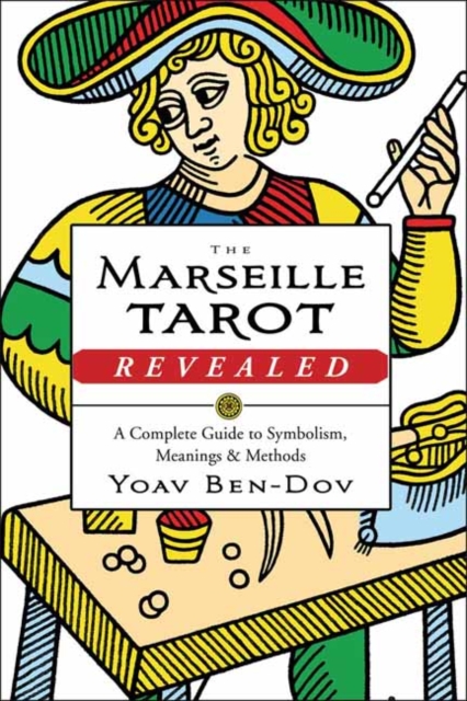 The Marseille Tarot Revealed: A Complete Guide to Symbolism, Meanings & Methods