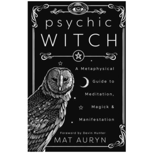 Psychic Witch: A Metaphysical Guide to Meditation, Magick and Manifestation