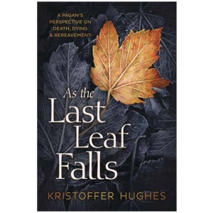 As the Last Leaf Falls: A Pagan’s Perspective on Death, Dying and Bereavement