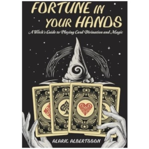 Fortune in Your Hands: A Witch's Guide to Playing Card Divination and Magic