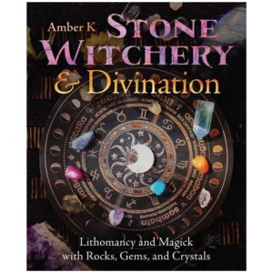 Stone Witchery & Divination: Lithomancy and Magick with Rocks, Gems, and Crystals