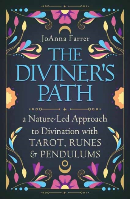 The Diviner's Path: A Nature-Led Approach to Divination with Tarot, Runes & Pendulums