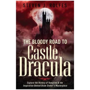 The Bloody Road to Castle Dracula: Explore the History of Vampires & the Inspiration Behind Bram Stoker's Masterpiece