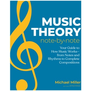 Music Theory Note by Note: Your Guide to How Music Works—From Notes and Rhythms to Complete Compositions