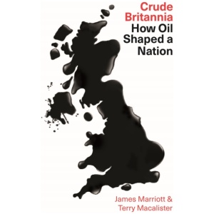 Crude Britannia: How Oil Shaped a Nation