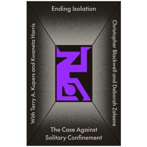 Ending Isolation: The Case Against Solitary Confinement