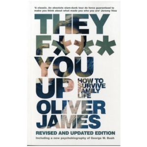 They F*** You Up: How to Survive Family Life