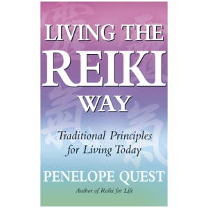 Living The Reiki Way: Traditional principles for living today