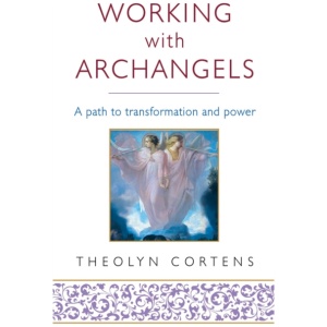 Working With Archangels: Your path to transformation and power