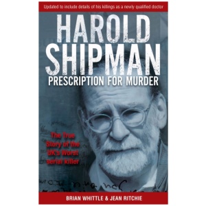 Harold Shipman - Prescription For Murder: The true story of Dr Harold Frederick Shipman