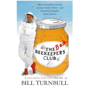 The Bad Beekeepers Club: How I stumbled into the Curious World of Bees - and became (perhaps) a Better Person