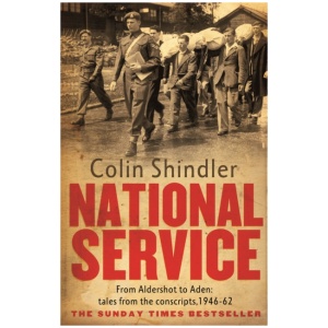 National Service: From Aldershot to Aden: tales from the conscripts, 1946-62