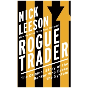 Rogue Trader: The Original Story of the Banker Who Broke the System