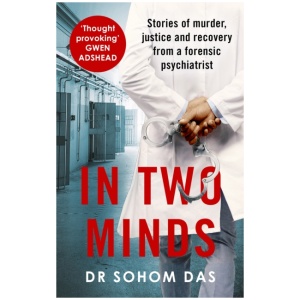 In Two Minds: Shocking true stories of murder, justice and recovery from a forensic psychiatrist