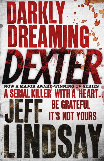 Darkly Dreaming Dexter: The GRIPPING thriller that's inspired the Showtime series DEXTER: ORIGINAL SIN and DEXTER: RESURRECTION