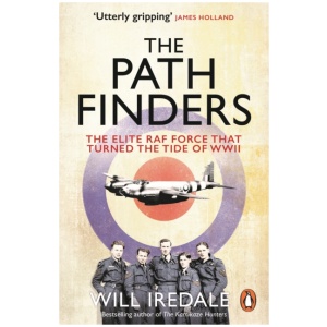 The Pathfinders: The Elite RAF Force that Turned the Tide of WWII