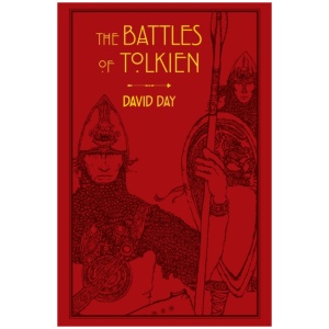 The Battles of Tolkien: An Illustrate Exploration of the Battles of Tolkien's World, and the Sources that Inspired his Work from Myth, Literature and History