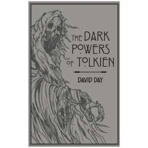 The Dark Powers of Tolkien: An illustrated Exploration of Tolkien's Portrayal of Evil, and the Sources that Inspired his Work from Myth, Literature and History