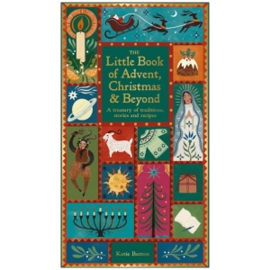 The Little Book of Advent, Christmas & Beyond: A treasury of traditions, stories and recipes