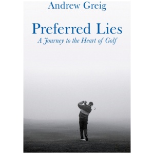 Preferred Lies: A Journey to the Heart of Scottish Golf