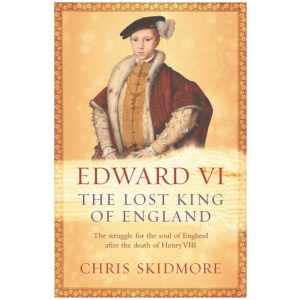 Edward VI: The Lost King of England